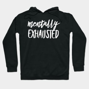 Mentally Exhausted white text design Hoodie